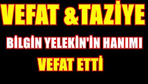 Bilgin YELEKİN'in Hanımı Vefat Etti