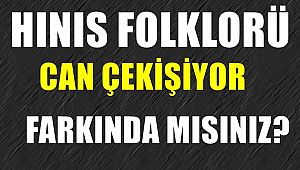Hınıs Folklorü Can Çekişiyor