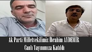 Ak Parti Milletvekilimiz İbrahim AYDEMİR Canlı Yayınımıza Katıldı