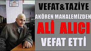 Akören Mahallemizden Ali ALICI Vefat Etti