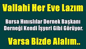 Bursa Hınıslılar Dernek Başkanı Derneği Kendi İşyeri Gibi Görüyor.