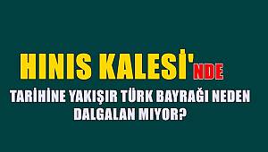 Hınıs Kalesi'nde Tarihine Yakışır Türk Bayrağı Neden Dalgalanmıyor?