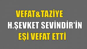 H.Şevket SEVİNDİR'in Hanımı Vefat Etti
