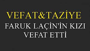 Faruk LAÇİN'in Kızı Vefat etti