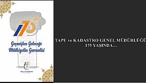 TAPU ve KADASTRO GENEL MÜDÜRLÜĞÜ 175 YAŞINDA…