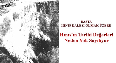 Hınıs'ın Tarihi Değerleri Neden Yok Sayılıyor