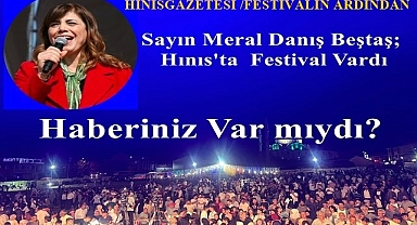 Sayın Meral Danış Beştaş Hınıs'ta Festival Vardı Haberiniz Var mıydı?