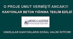 Hınıs Kanyonları Projesi Beton Yığınından mı İbaretti